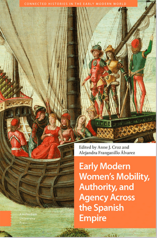 Early Modern Women’s Mobility, Authority, and Agency Across the Spanish Empire